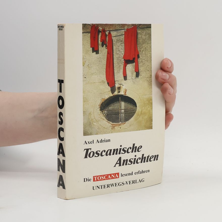Axel Adrian Toscanische Ansichten