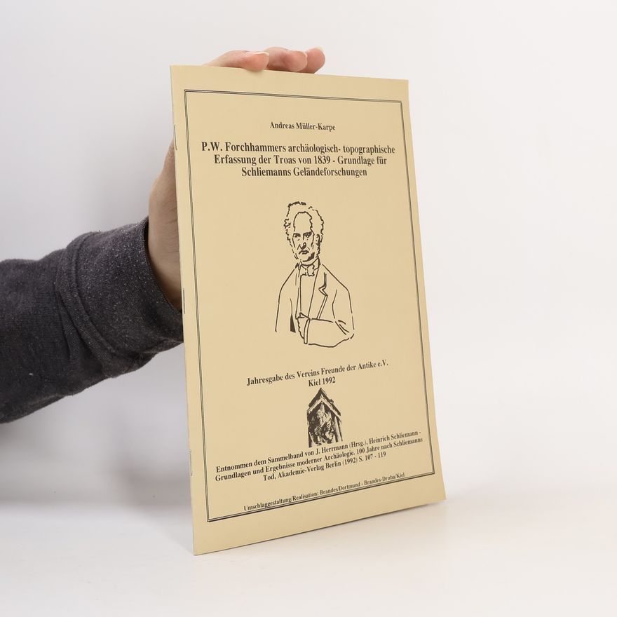 Andreas Müller-Karpe P.W. Forchhammers archäologisch- topographische Erfassung der Troas von 1839