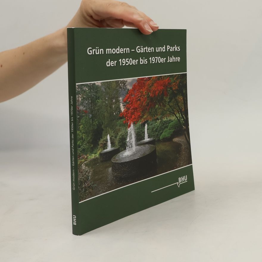 Inge Gotzmann Grün Modern - Gärten und Parks der 1950er bis 1970er Jahre