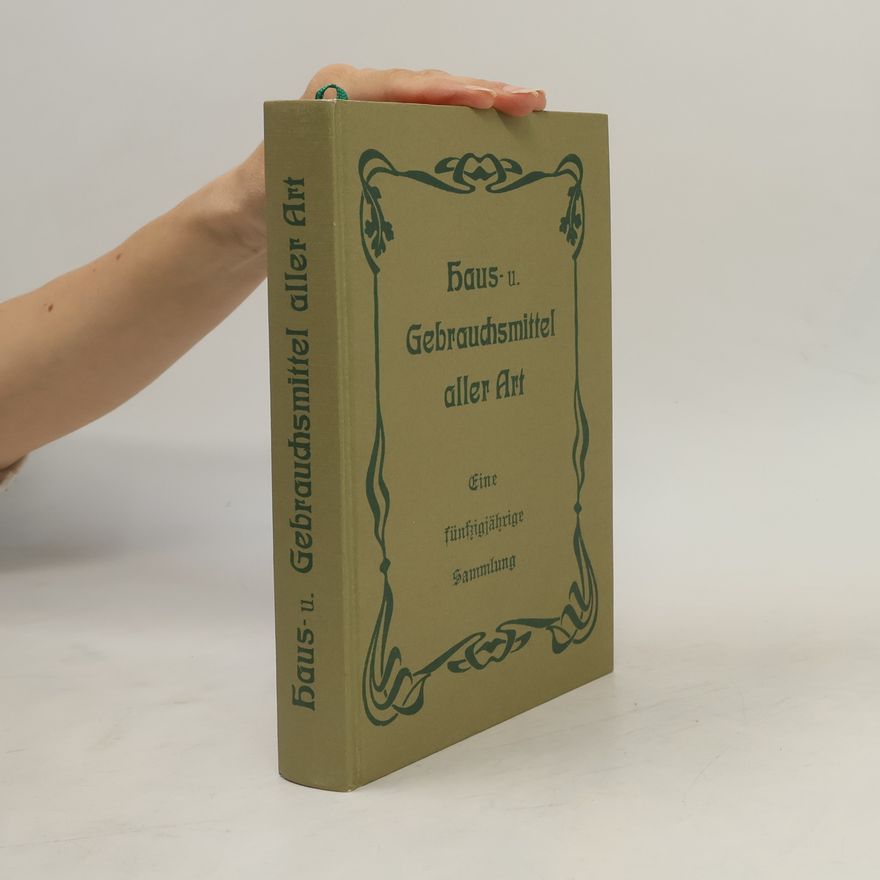 Autorenkollektiv Eine fünfzigjährige Sammlung von Haus- und Gebrauchsmitteln aller Art