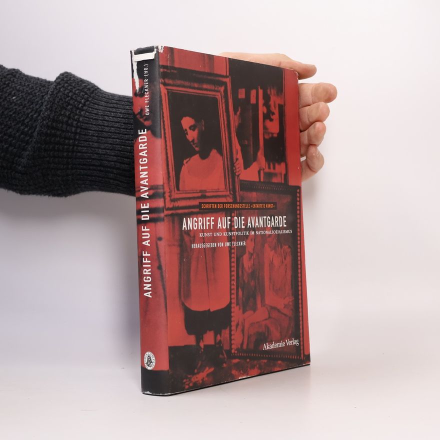 Uwe Fleckner Schriften der Forschungsstelle 'Entartete Kunst' - 1: Angriff auf die Avantgarde