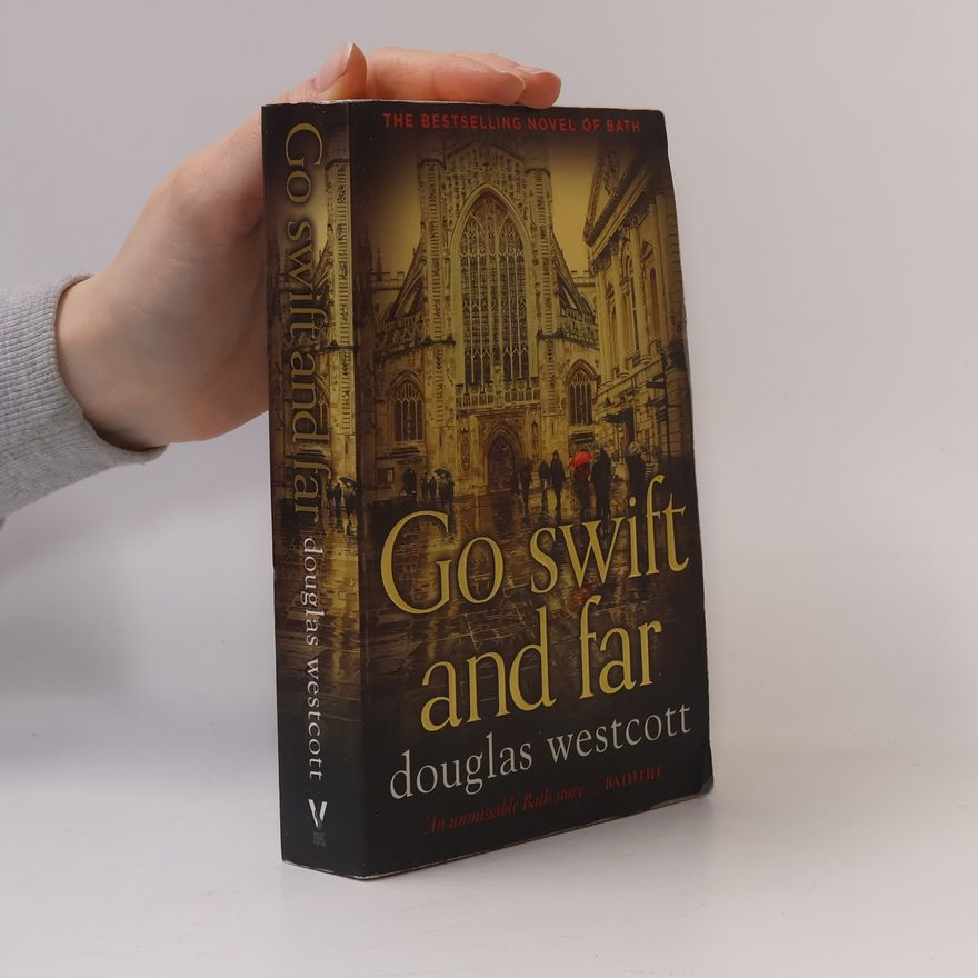 Douglas Westcott Go Swift and Far - A Novel of Bath