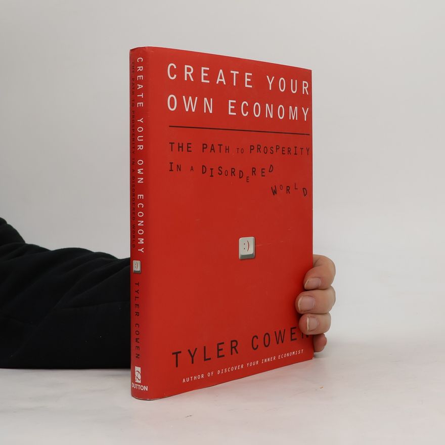 Tyler Cowen Create Your Own Economy