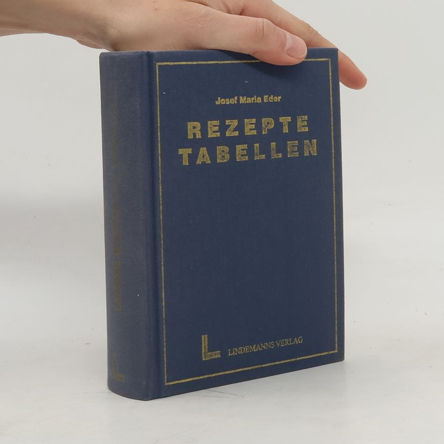 Josef Maria Eder Rezepte, Tabellen und Arbeitsvorschriften für Photographie und Reproduktionstechnik