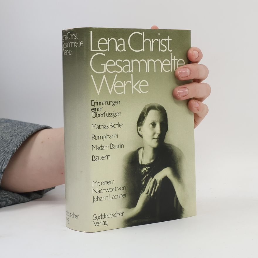 Lena Christ Gesammelte Werke. Erinnerungen einer Überflüssigen. Mathias Bichler. Rumplhanni. Madam Bäurin. Bauern.