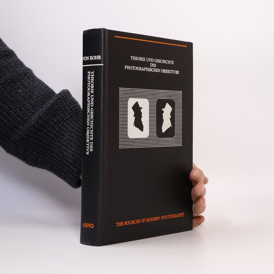 Moritz von Rohr Theorie und Geschichte des photographischen Objecktivs