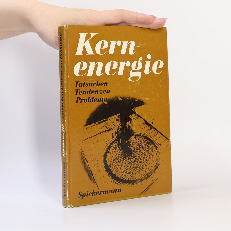 Wolfgang Spickermann Kernenergie: Tatsachen, Tendenzen, Probleme