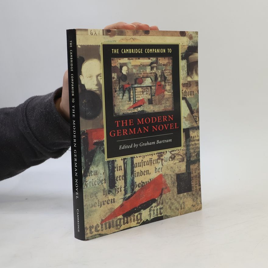 Graham Bartram Cambridge Companions to Literature: The Cambridge Companion to the Modern German Novel