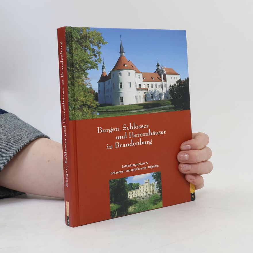 Freundeskreis Schlösser und Gärten der Mark in der Deutschen Gesellschaft e. V. Burgen, Schlösser und Herrenhäuser in Brandenburg