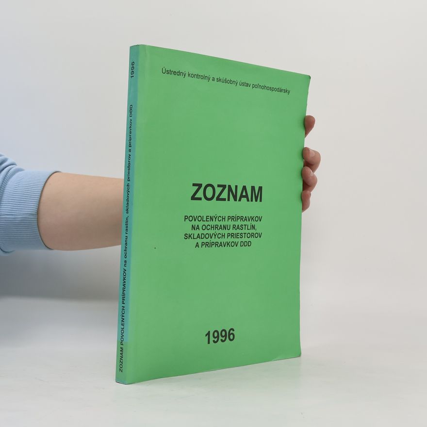 Kolektív autorov Zoznam povolených prípravkov na ochranu rastlín, skladových priestorov a prípravkov DDD - 1996