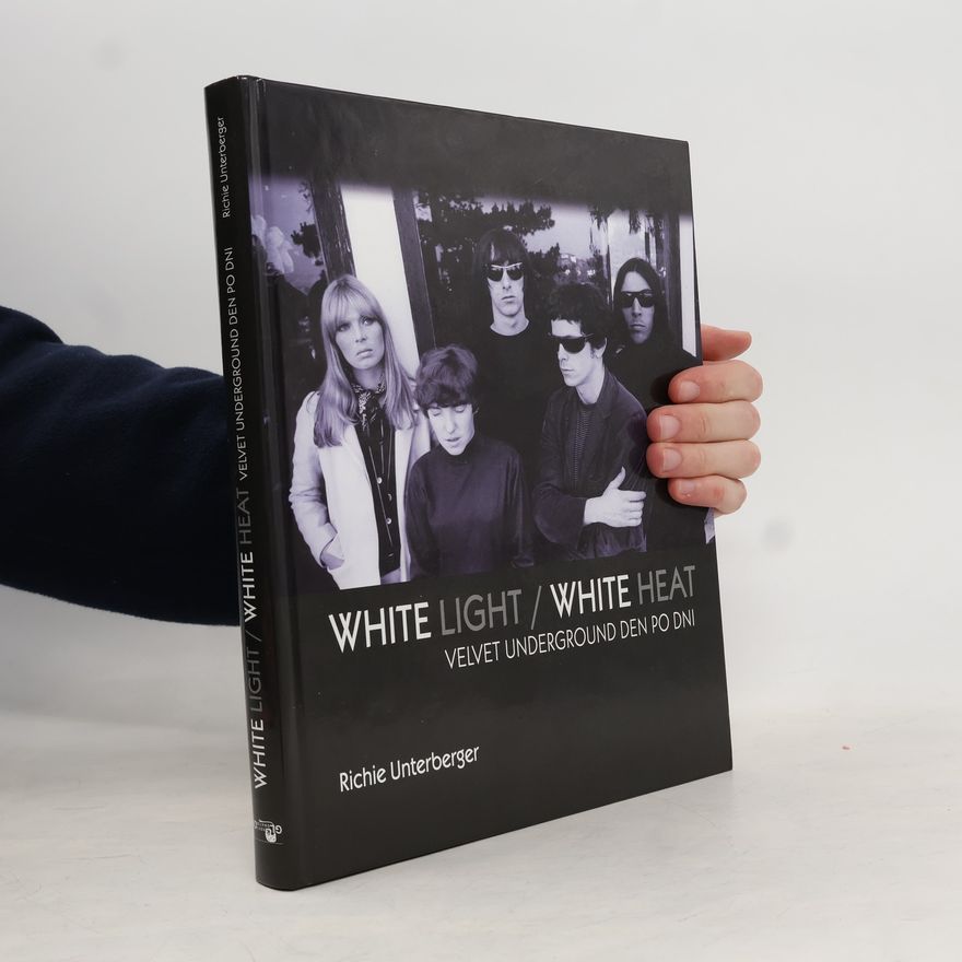 Richie Unterberger White Light/White Heat - Velvet Underground den po dni