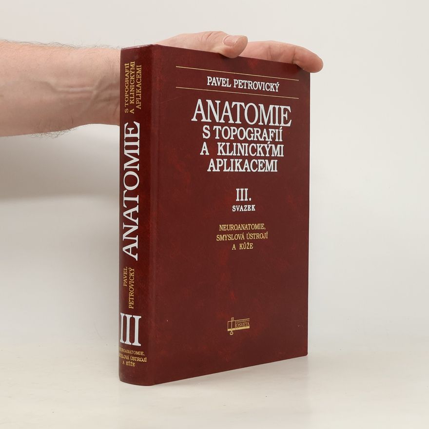 Pavel Petrovický Anatomie s topografií a klinickými aplikacemi. III. svazek, Neuroanatomie, smyslová ústrojí a kůže