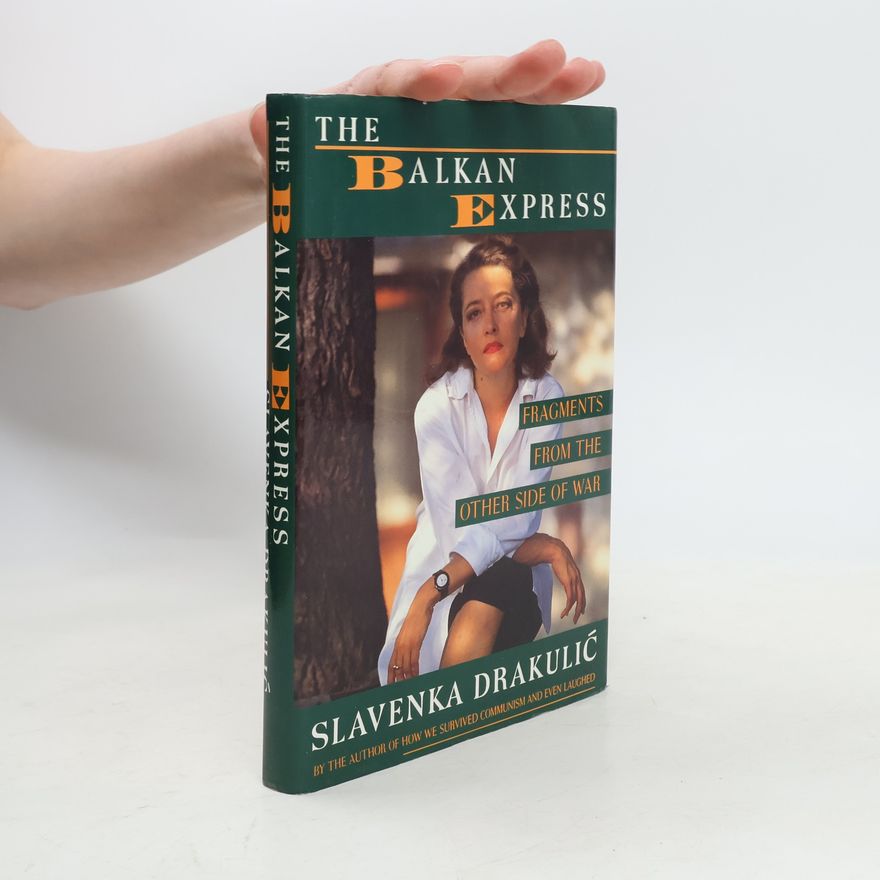 Slavenka Drakulić The Balkan express: fragments from the other side of war
