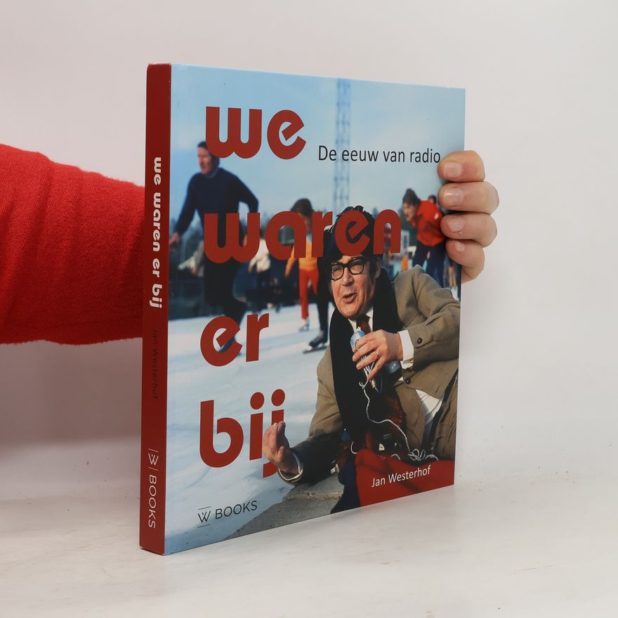 Jan Westerhoff We waren er bij: de eeuw van de radio