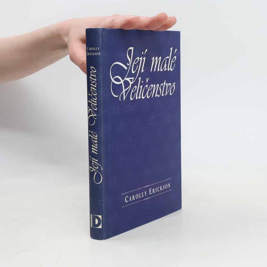 Carolly Erickson Její malé Veličenstvo. Život anglické královny Viktorie