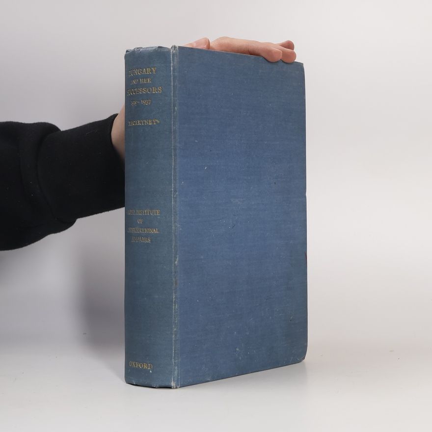 Carlile Aylmer Macartney Hungary and Her Successors: The Treaty of Trianon and Its Consequences 1919-1937