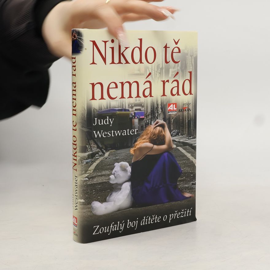 Judy Westwater Nikdo tě nemá rád: Zoufalý boj dítěte o přežití