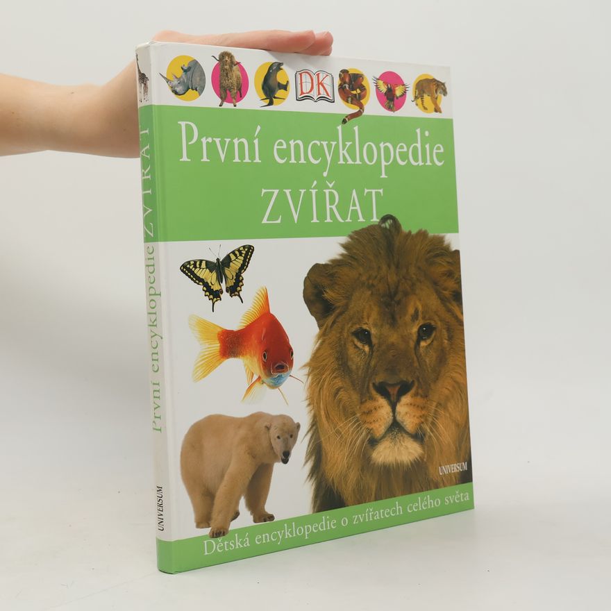Collectif d'auteurs První encyklopedie zvířat. Dětská encyklopedie o zvířatech celého světa