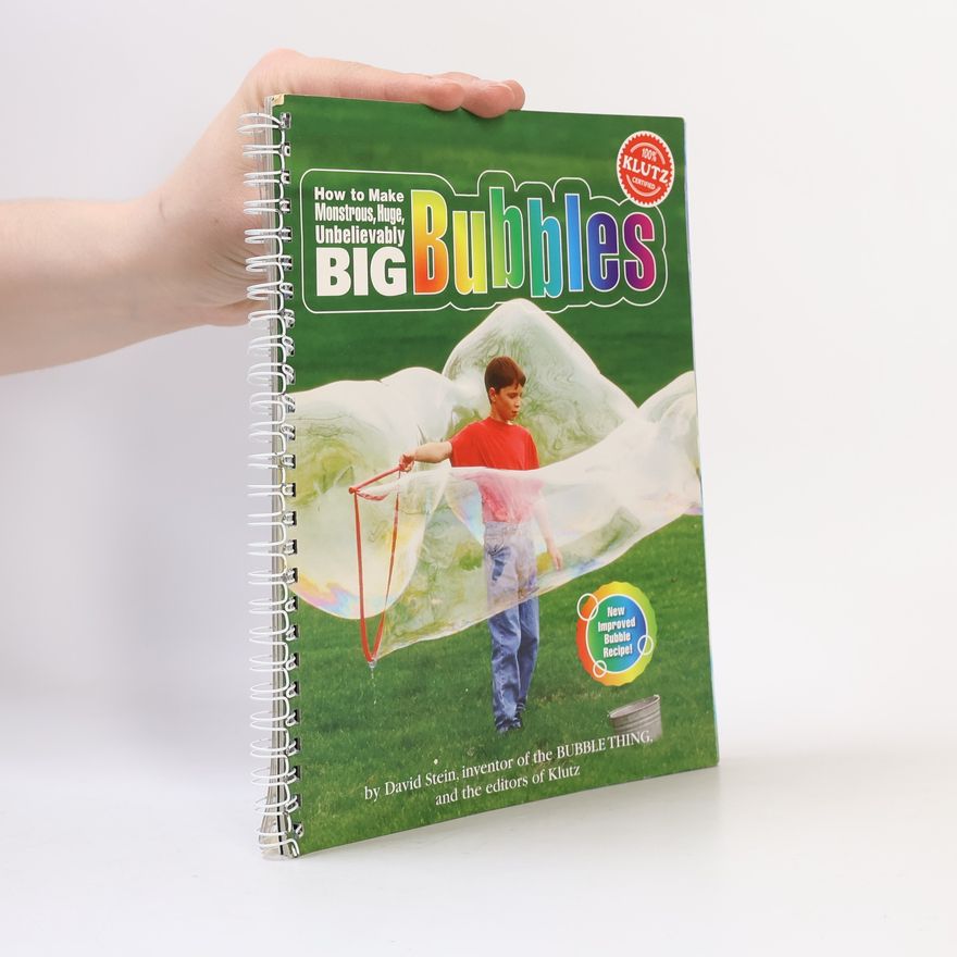 Editors of Klutz Klutz How to Make Monstrous, Huge, Unbelievably Big Bubbles: New Improved Bubble Recipe!