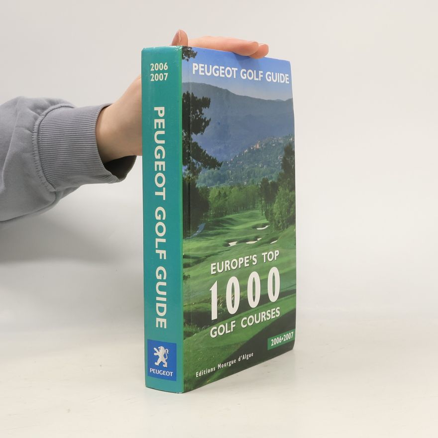 AA.VV. Peugeot Golf Guide - 2006-2007: Europe's Top 1000 Golf Courses