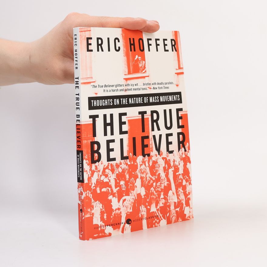 Eric Hoffer The true believer : thoughts on the nature of mass movements