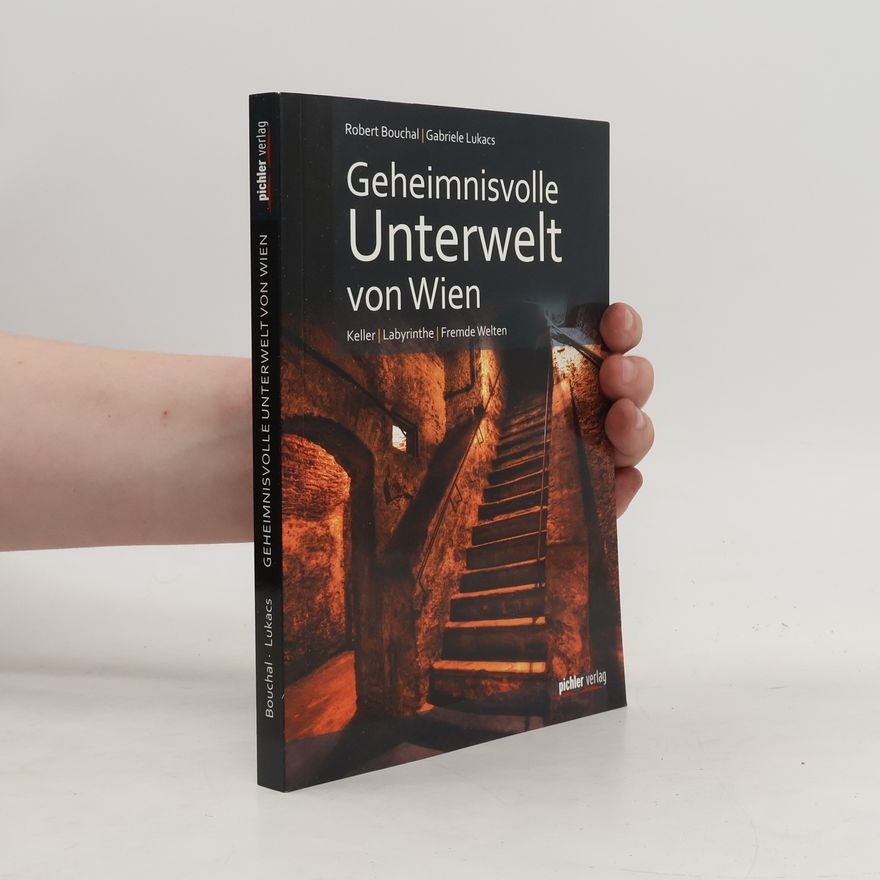 Robert Bouchal Geheimnisvolle Unterwelt von Wien