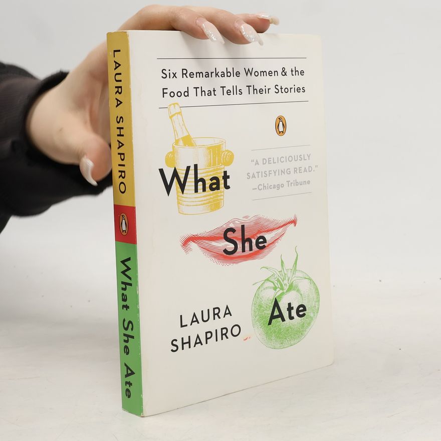 Laura Shapiro What She Ate