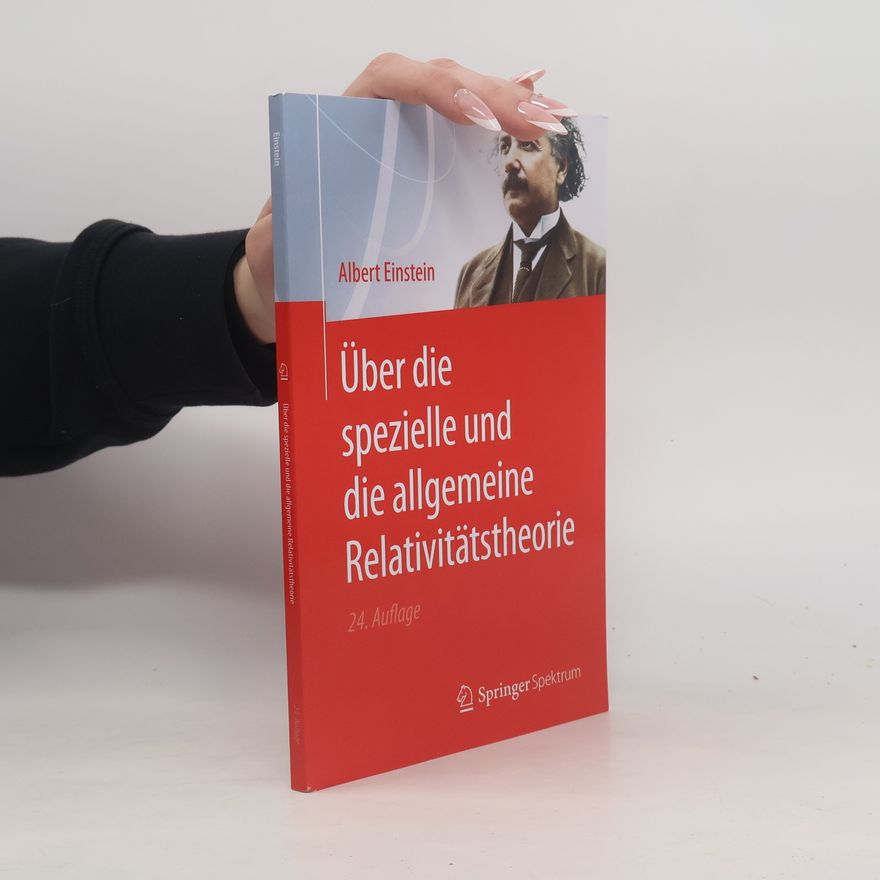 Albert Einstein Über die spezielle und die allgemeine Relativitätstheorie