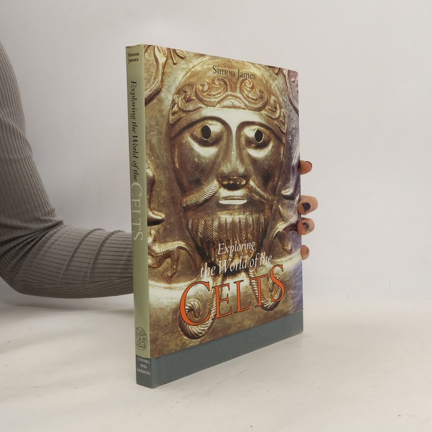 Simon James Exploring the World of the Celts
