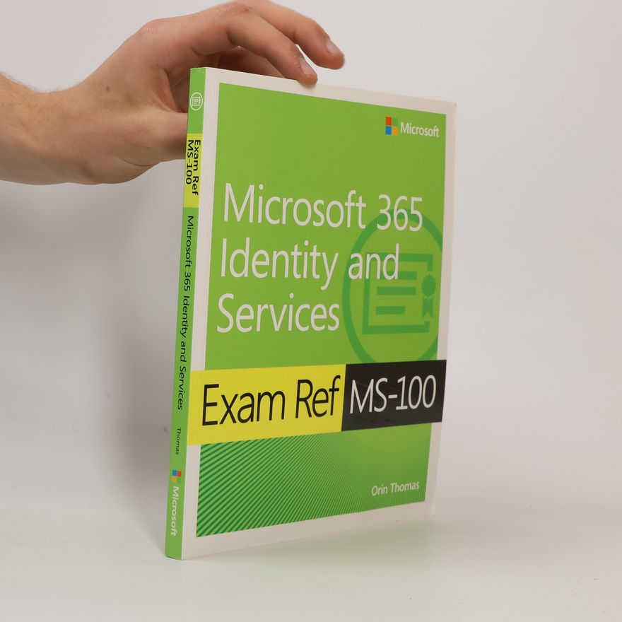 Orin Thomas Exam Ref MS-100 Microsoft 365 Identity and Services, 1/e