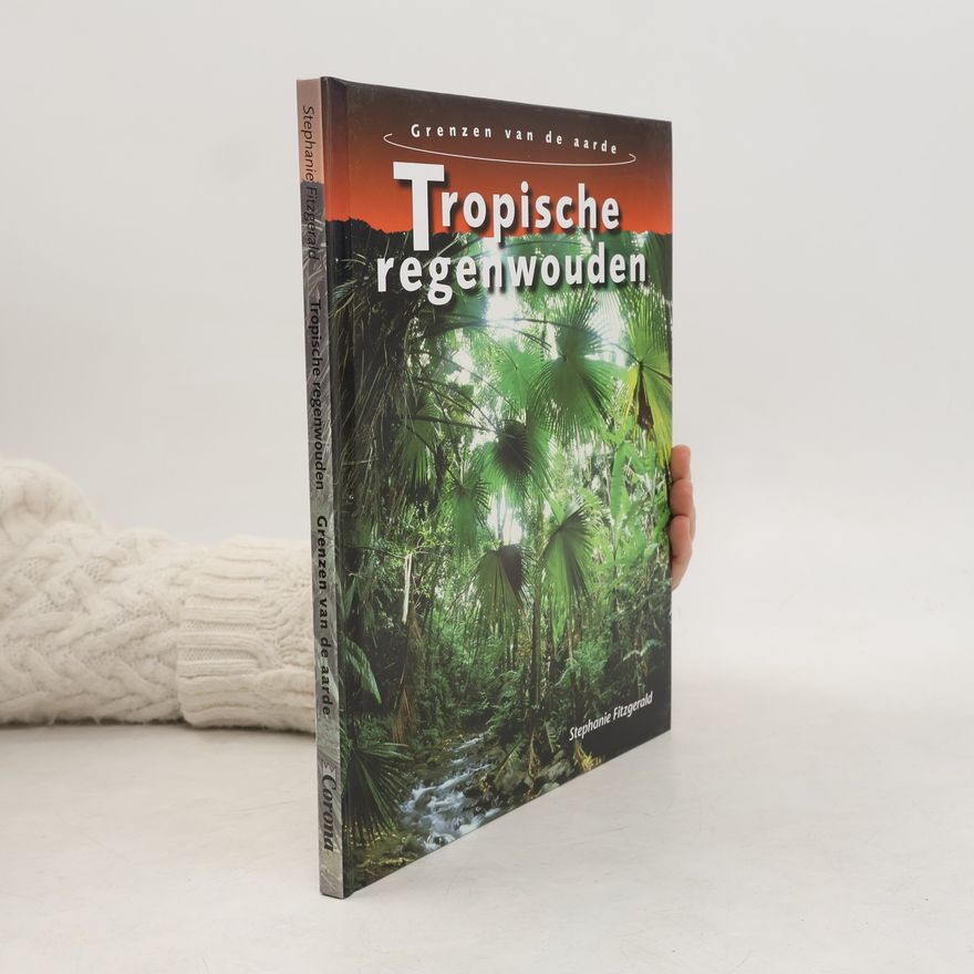 Stephanie Fitzgerald Grenzen van de aarde: Tropische regenwouden