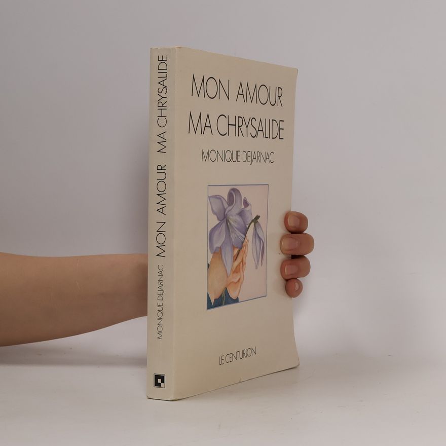Monique Dejarnac Mon amour, ma chrysalide