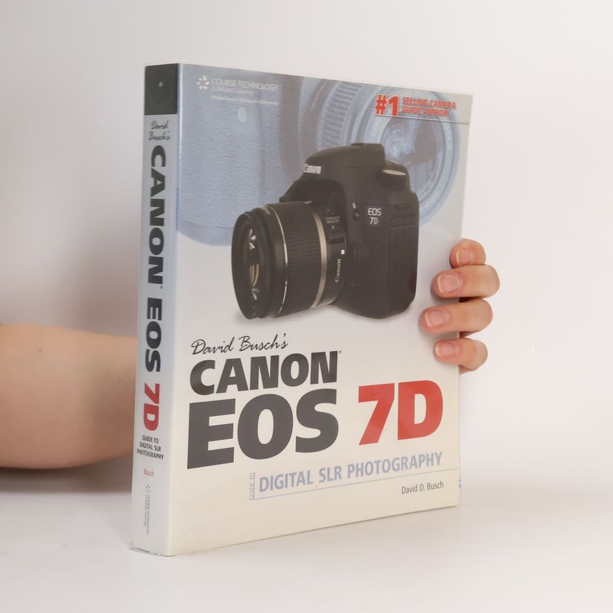 David D. Busch David Busch’s Canon EOS 7D Guide to Digital SLR Photography