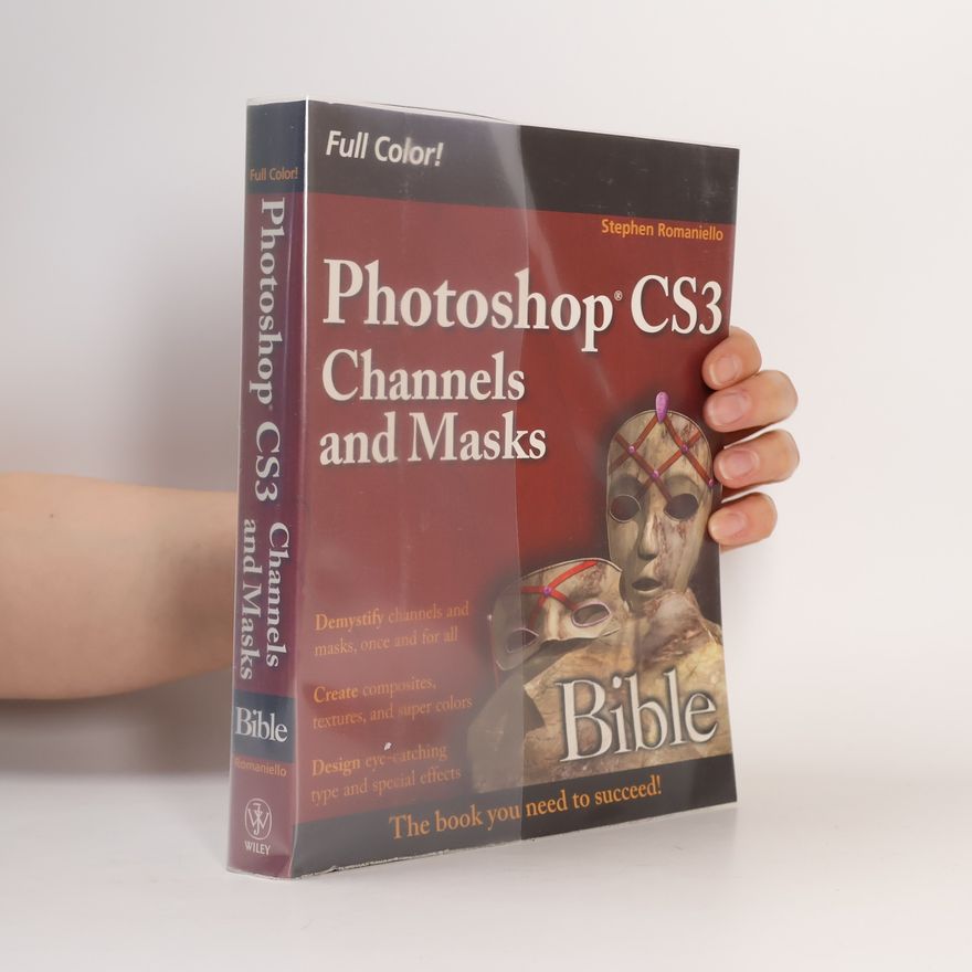 Stephen J Romaniello Photoshop CS3 Channels and Masks Bible