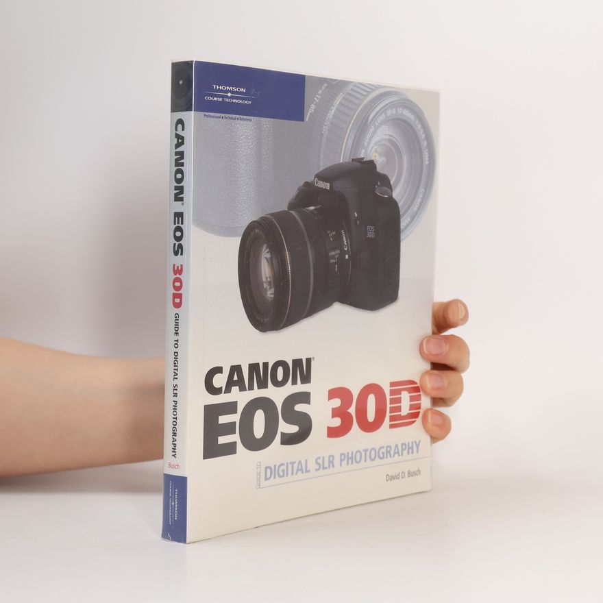 David D. Busch Canon EOS 30D Guide to Digital SLR Photography