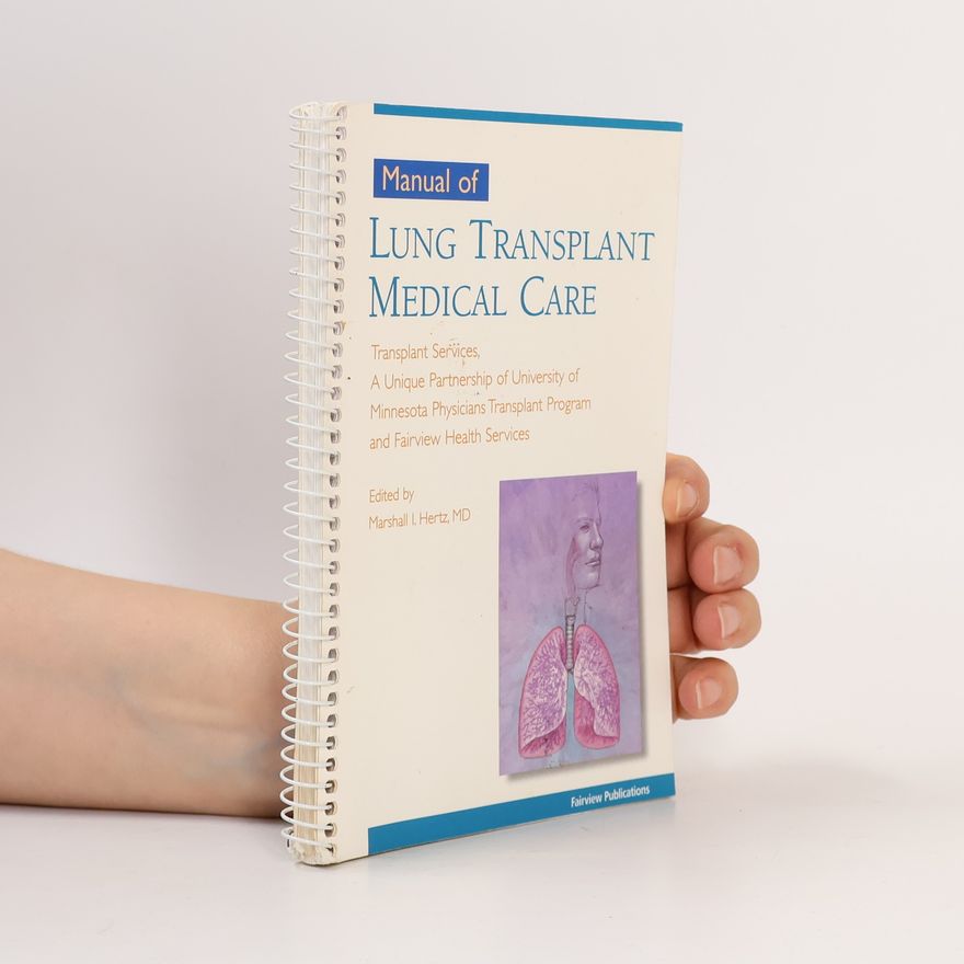 Marshall I. Hertz Manual Of Lung Transplant Medical Care