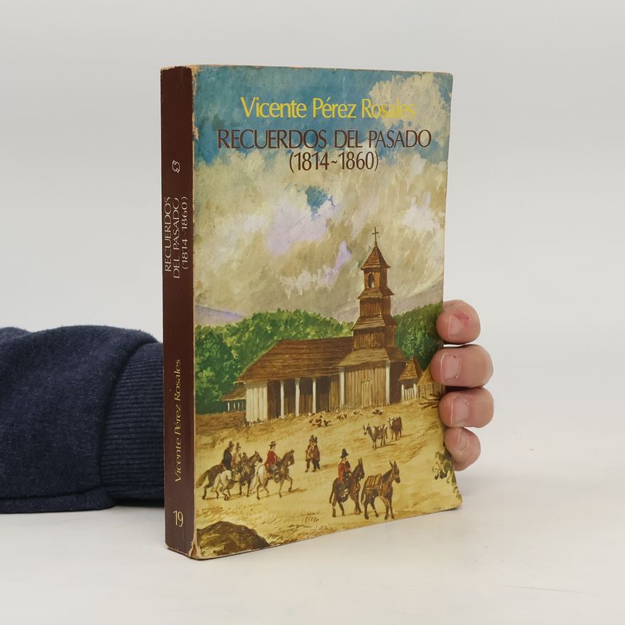 Vicente Pérez Rosales Recuerdos del pasado (1814-1860)