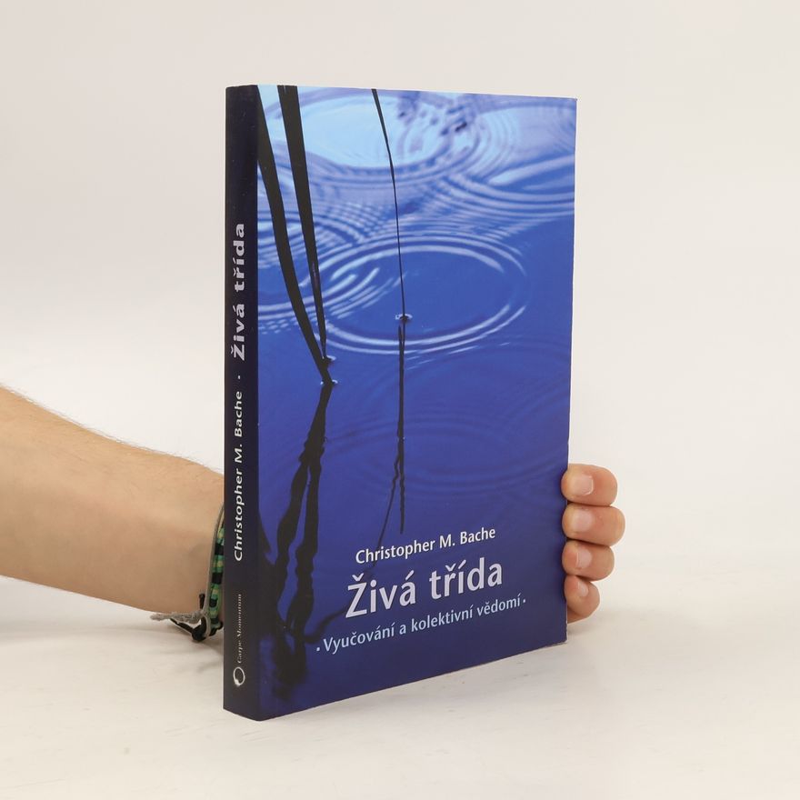 Christopher M. Bache Živá třída: Vyučování a kolektivní vědomí