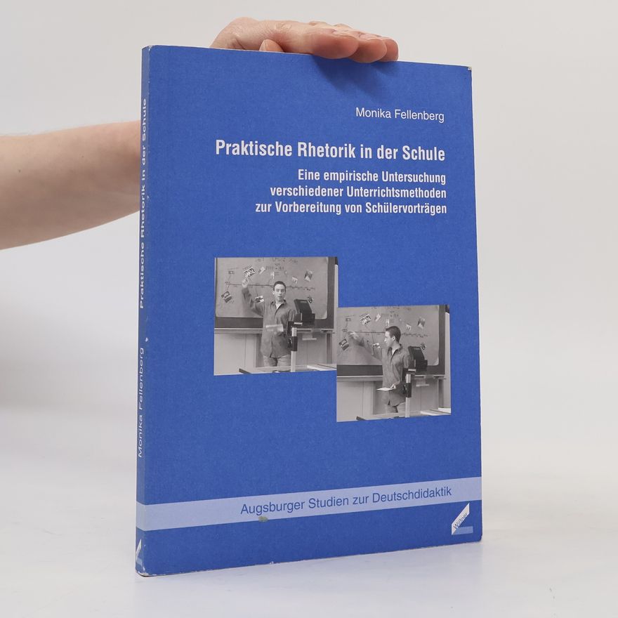 Monika Fellenberg Augsburger Studien zur Deutschdidaktik: Praktische Rhetorik in der Schule
