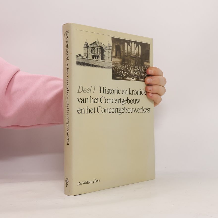 Collectif d'auteurs Historie en kroniek van het Concertgebouw en het Concertgebouworkest 1888-1988