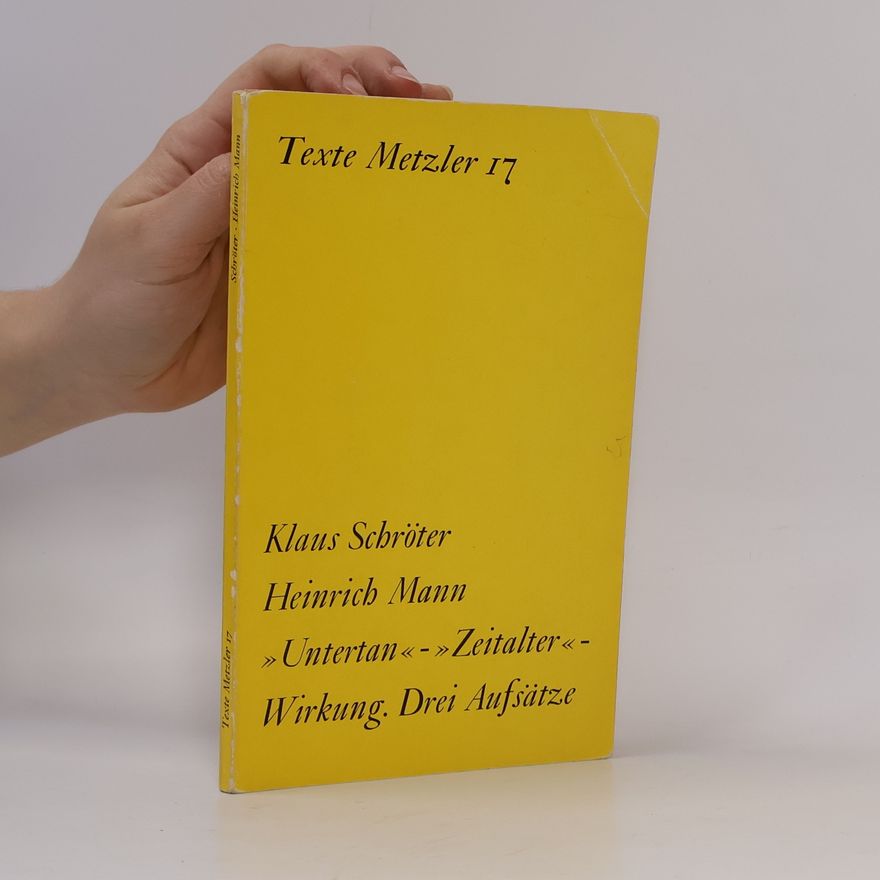 Klaus Schröter Heinrich Mann. Untertan, Zeitalter, Wirkung. Drei Aufsätze