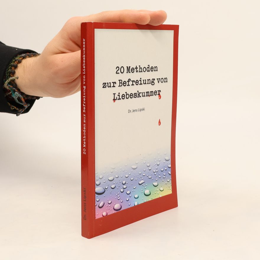Jens Lipski 20 Methoden zur Befreiung von Liebeskummer
