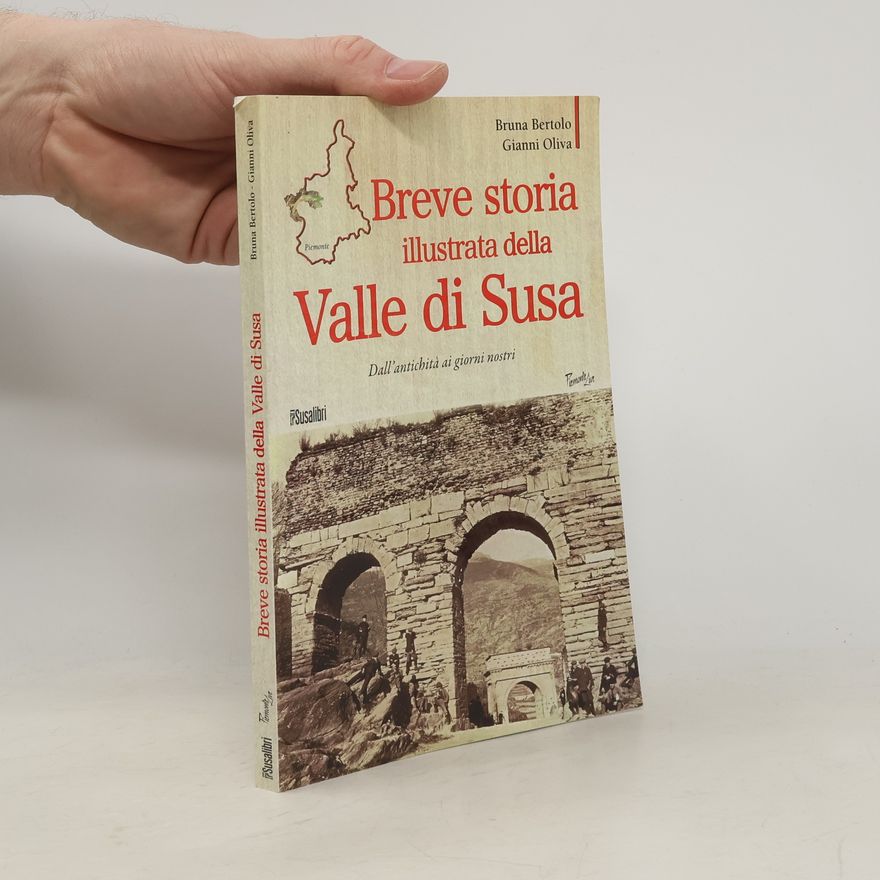 Bruna Bertolo Piemonte Live: Breve storia illustrata della Valle di Susa. Dall'antichità ai giorni nostri