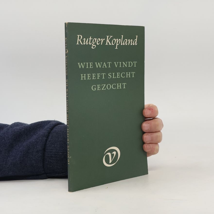 Rutger Kopland Wie wat vindt heeft slecht gezocht