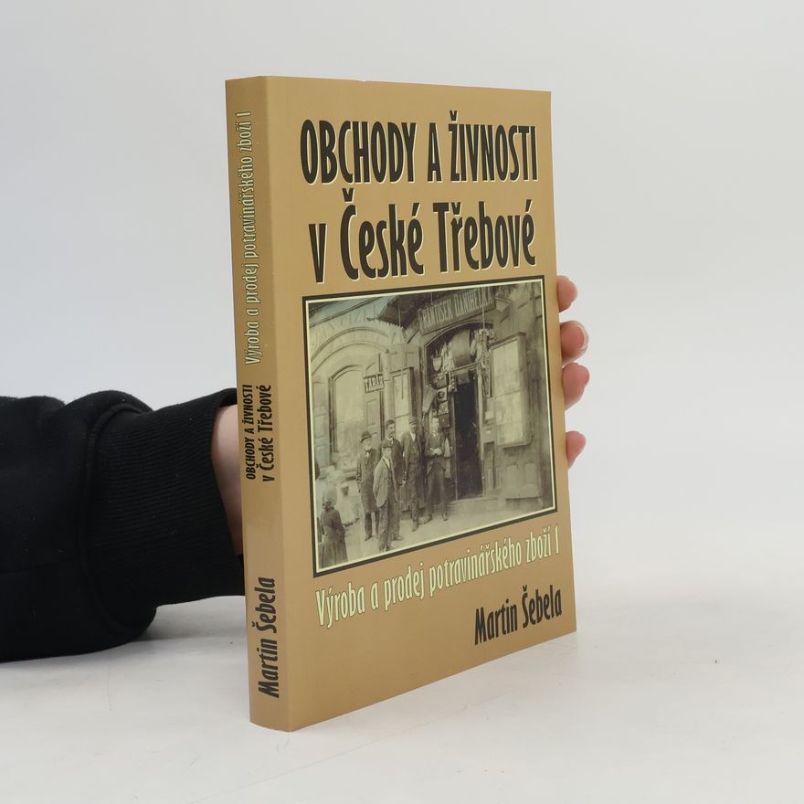 Martin Šebela Obchody a živnosti v České Třebové: Výroba a prodej potravinářského zboží 1