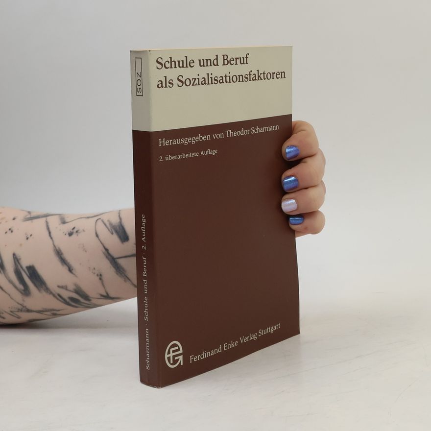 Theodor Scharmann Schule und Beruf als Sozialisationsfaktoren - 2. überarbeitete Auflage