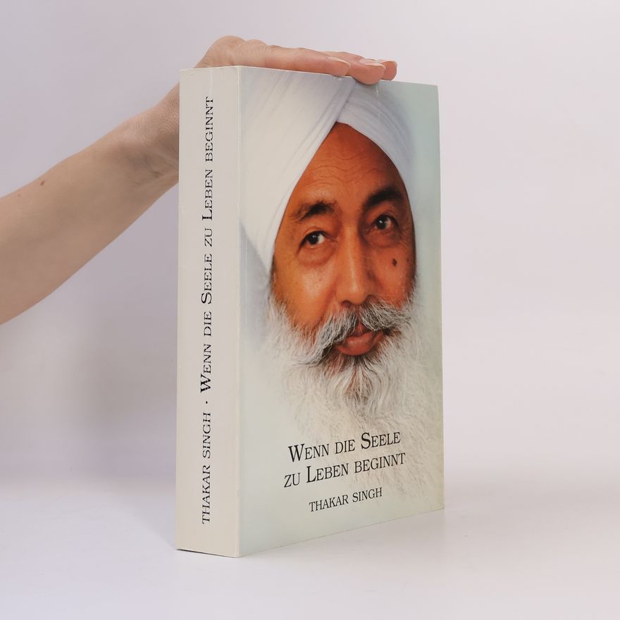 Sant Thakar Singh Wenn die Seele zu Leben beginnt