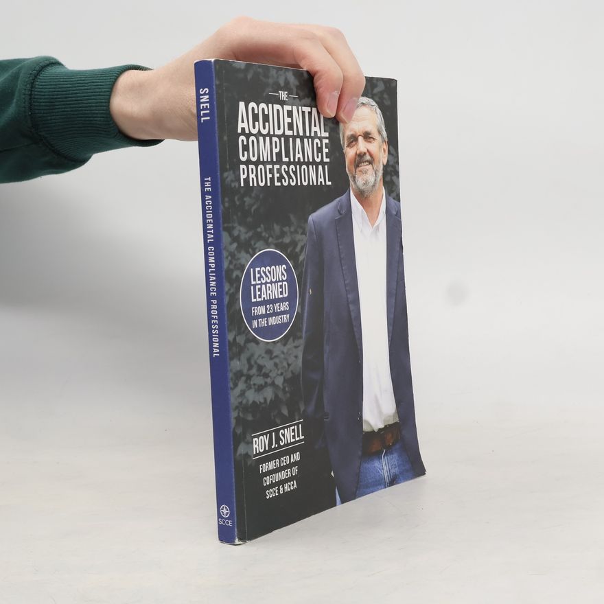 Roy J. Snell The Accidental Compliance Professional