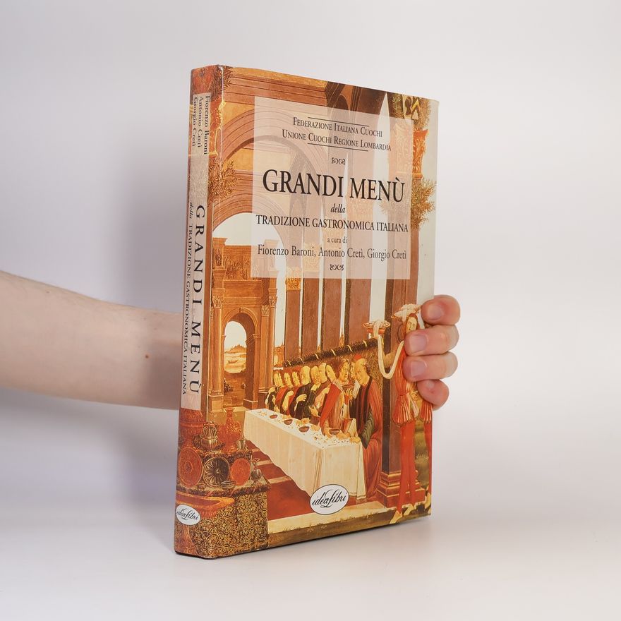 Antonio Creti Grandi menù della tradizione gastronomica italiana. Ediz. illustrata