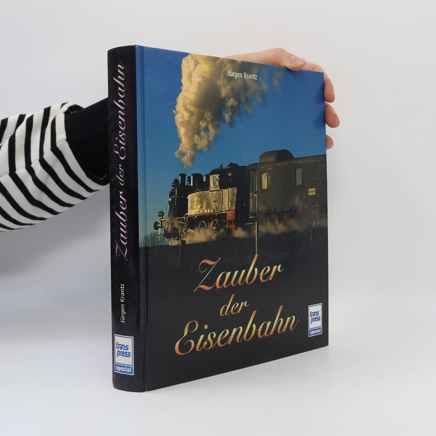 Jürgen Krantz Zauber der Eisenbahn